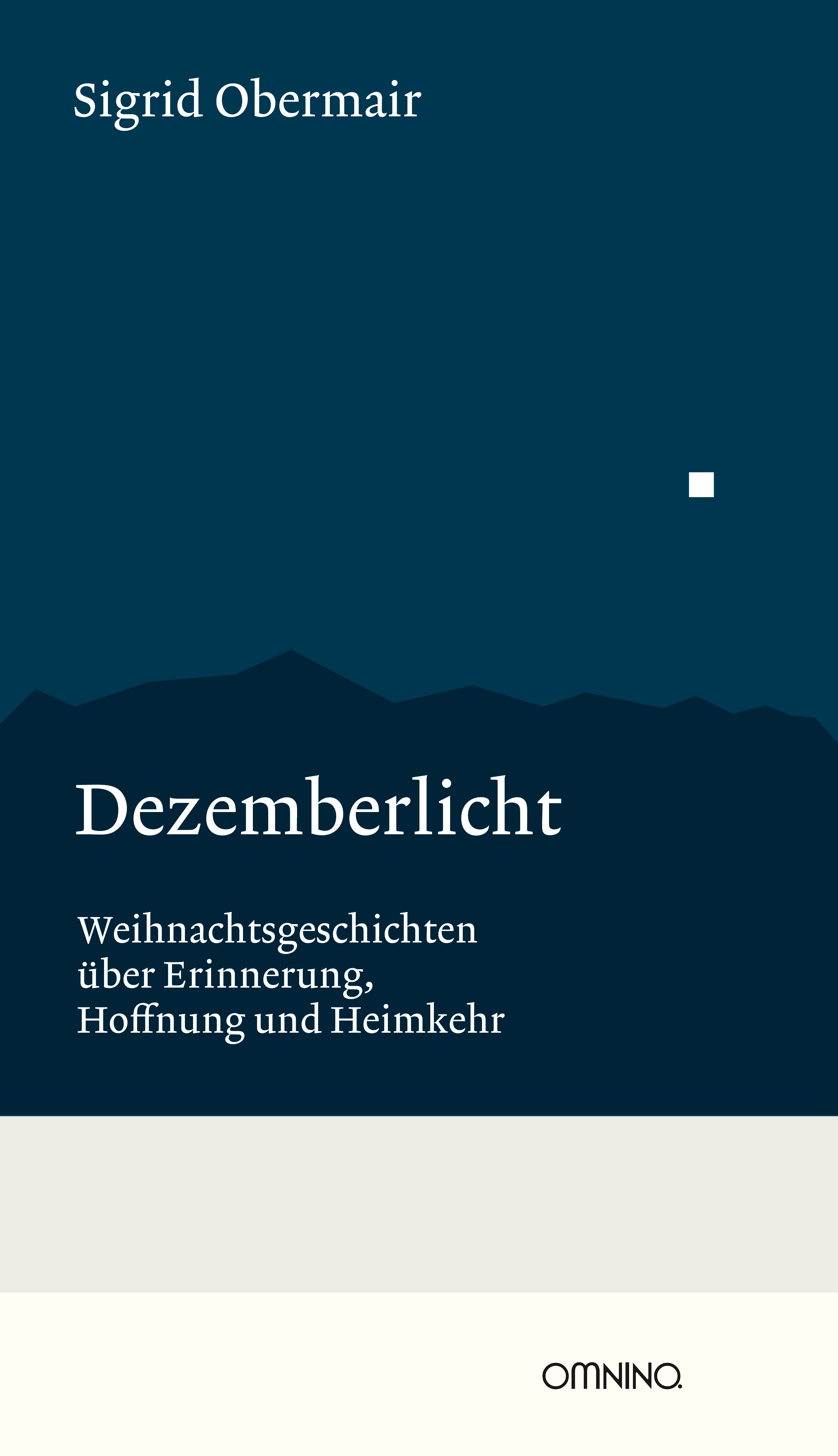 Dezemberlicht: Weihnachtsgeschichten über Erinnerung, Hoffnung und Heimkehr. Ein Buch von Sigrid Obermair